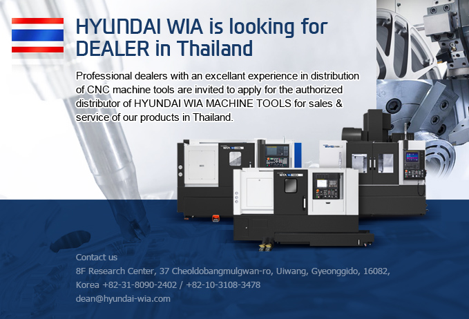 HYUNDAI WIA is looking for DEALER in Thailand , Contact for more information, Phone : +82-31-8090-2402,  +82-10-3108-3478, Email : dean@hyundai-wia.com